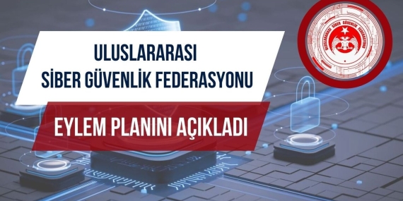 Uluslararası Siber Güvenlik Federasyonu eylem planını açıkladı